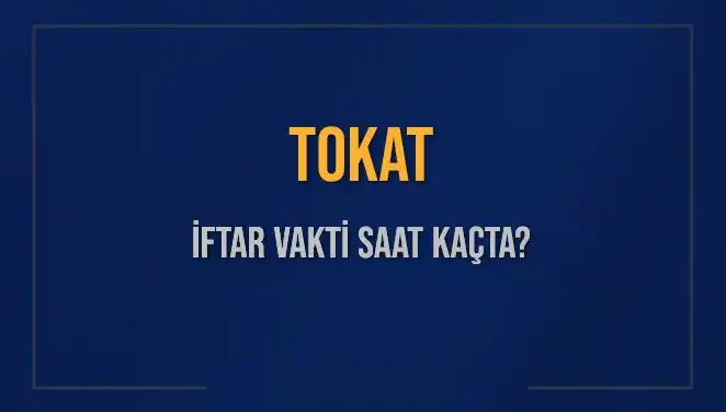 Tokat İftar Vakti: Bugün Akşam Ezanı Saat Kaçta Okunuyor?