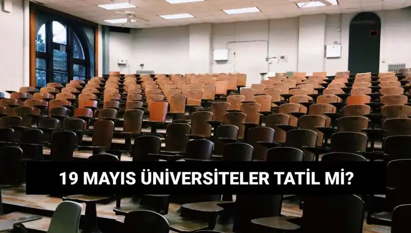 19 Mayıs’ta Üniversiteler Kapalı mı? Resmi Tatil Durumu Açıklandı!