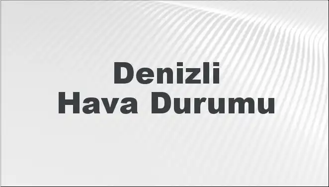 Denizli’nin Hava Durumu: 8 Mart 2025 İçin Neler Bekleniyor?