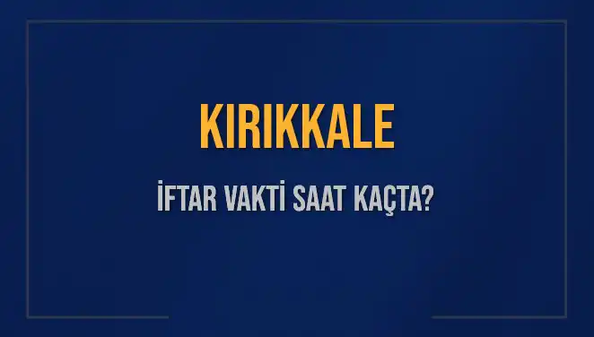 Kırıkkale İftar Vakti 5 Mart 2025 Detayları Burada!