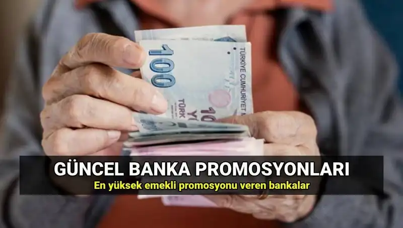 2025 Yılı İçin Emeklilerin Beklediği Banka Promosyon Tutarları Listesi